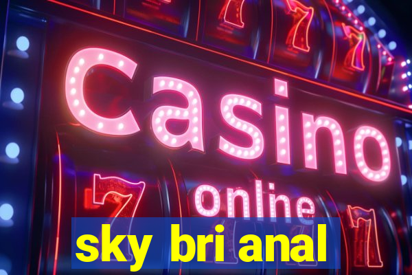 sky bri anal